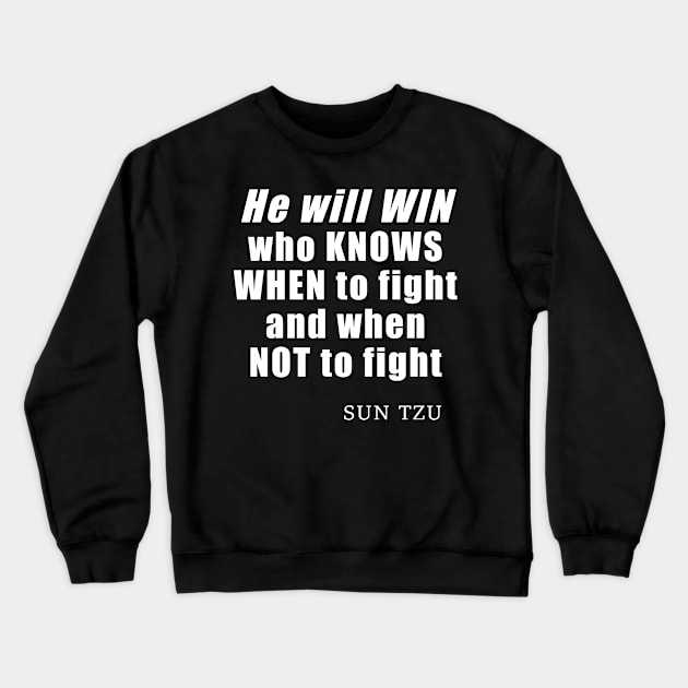 He Will Win Who Knows When To Fight And When Not To Fight - quote by Sun Tzu, Art of War History Buff Crewneck Sweatshirt by SubtleSplit